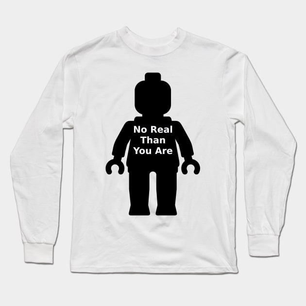 Minifig with 'No Real Than You Are' Slogan Long Sleeve T-Shirt by ChilleeW